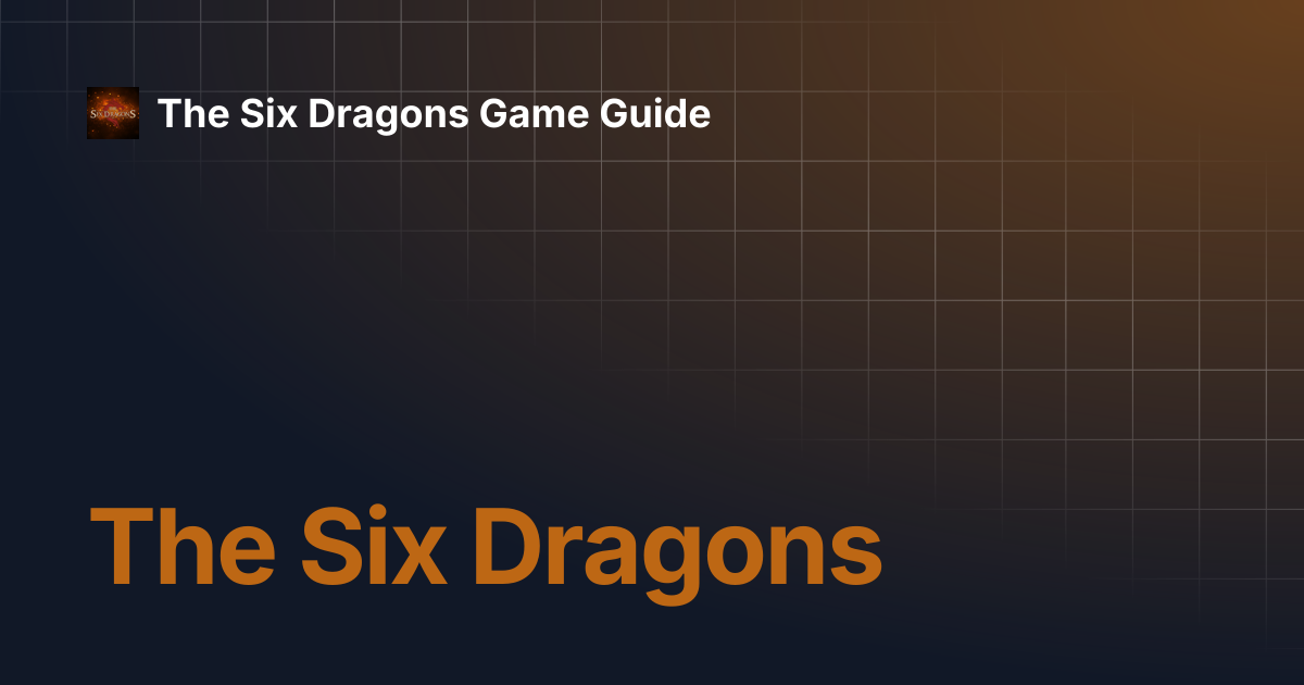 The Six Dragons | The Six Dragons Game Guide
